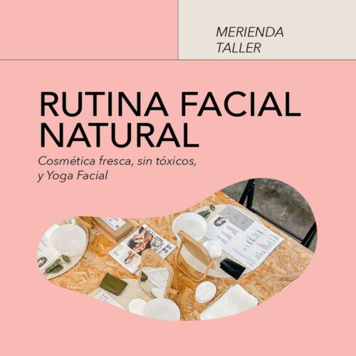 Merienda Taller:<br/>RUTINA FACIAL NATURAL<br/>& COSMÉTICA SIN TÓXICOS